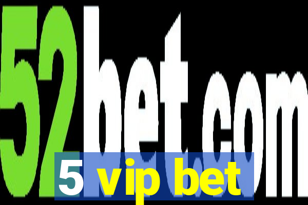 5 vip bet